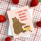 BEARY, BERRY MUCH - LOVE GREETING CARD