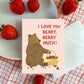 BEARY, BERRY MUCH - LOVE GREETING CARD