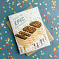 EPIC CAKE - BIRTHDAY GREETING CARD