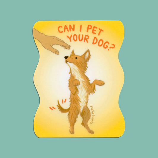 CAN I PET YOUR DOG? - DIE CUT STICKER