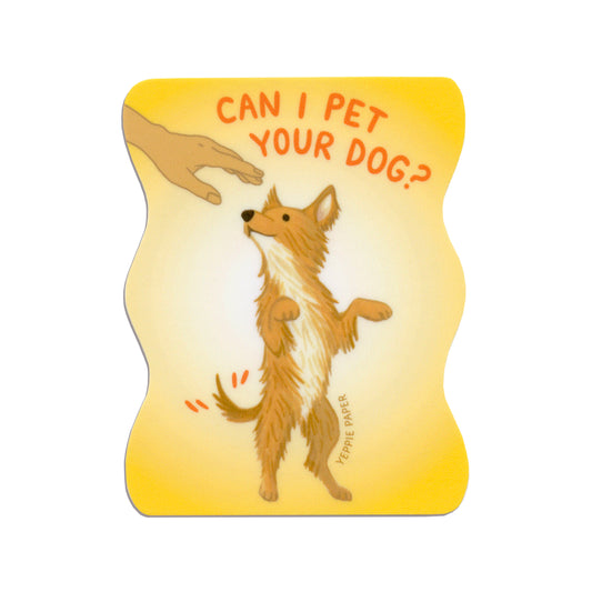 CAN I PET YOUR DOG? - DIE CUT STICKER