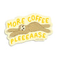 MORE COFFEE - DIE CUT STICKER