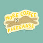 MORE COFFEE - DIE CUT STICKER