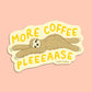 MORE COFFEE - DIE CUT STICKER