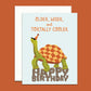 TORTALLY COOL TORTOISE - BIRTHDAY GREETING CARD