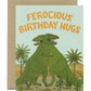T-REX DINOSAUR HUGS - BIRTHDAY GREETING CARD