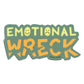EMOTIONAL WRECK - DIE CUT STICKER